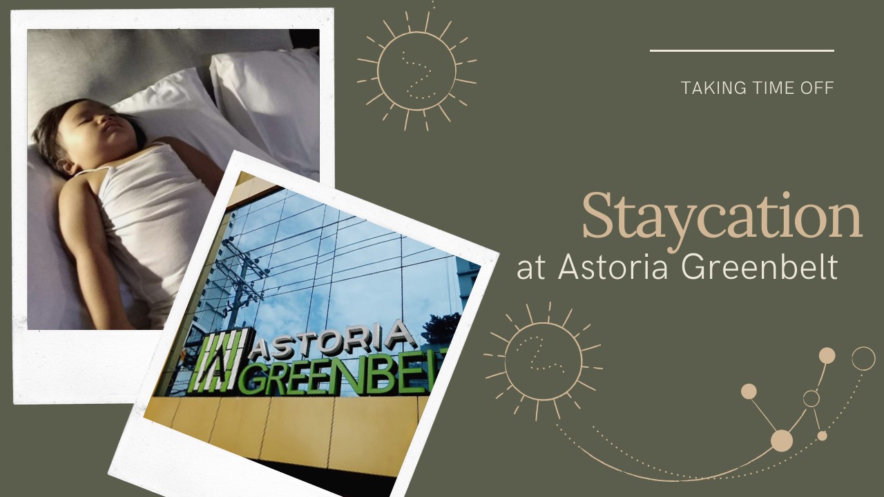 Simple Staycation at Astoria Greenbelt (2019)