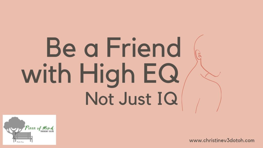 Be a Friend with High E.Q., Not Just I.Q.